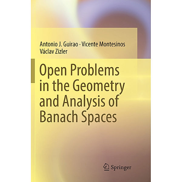Open Problems in the Geometry and Analysis of Banach Spaces, Antonio J. Guirao, Vicente Montesinos, Václav Zizler