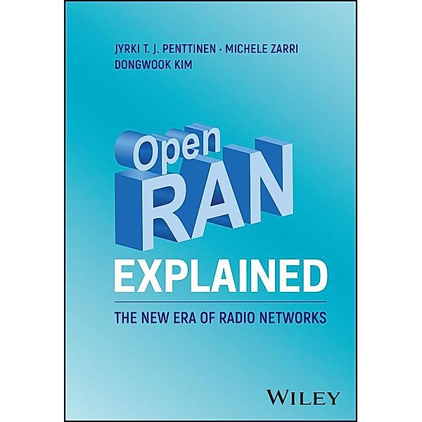 Open RAN Explained, Jyrki T. J. Penttinen, Michele Zarri, Dongwook Kim