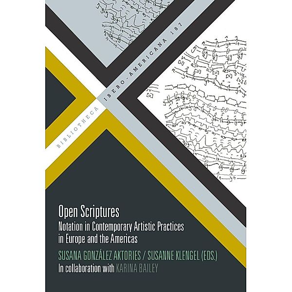 Open Scriptures : Notation in Contemporary Artistic Practices in Europe and the Americas /