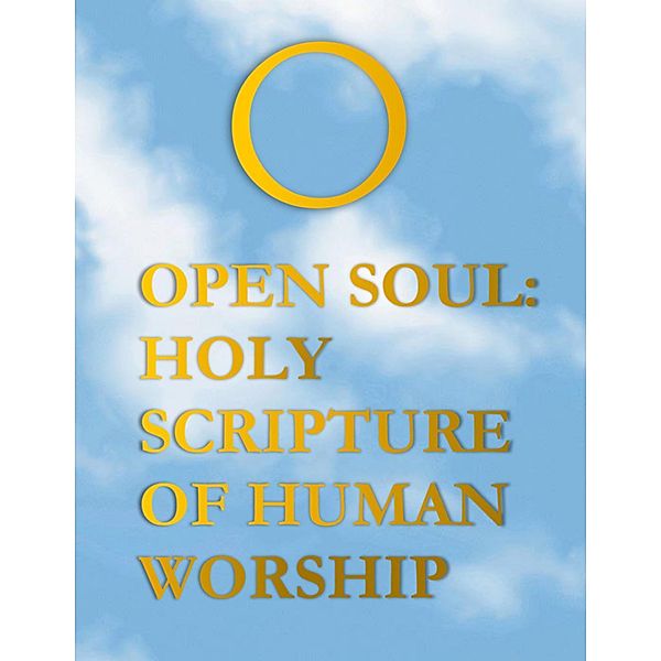 Open Soul: Holy Scripture of Human Worship, God
