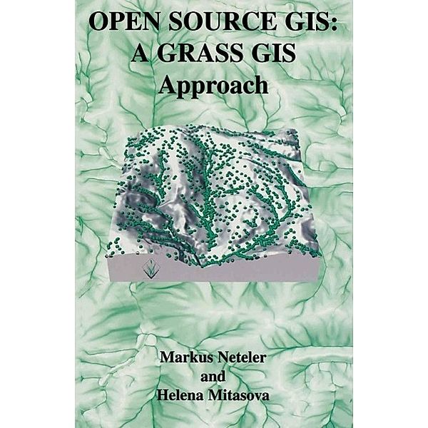 Open Source GIS / The Springer International Series in Engineering and Computer Science Bd.689, Markus Neteler, Helena Mitasova