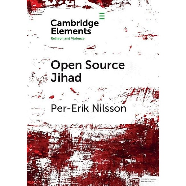 Open Source Jihad / Elements in Religion and Violence, Per-Erik Nilsson