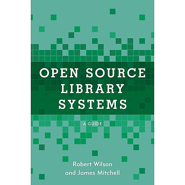 Open Source Library Systems / LITA Guides, Robert Wilson, James Mitchell