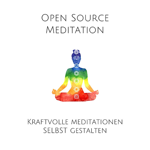 Open Source Meditation: Für dein ganz individuelles Meditationserlebnis, Patrick Lynen