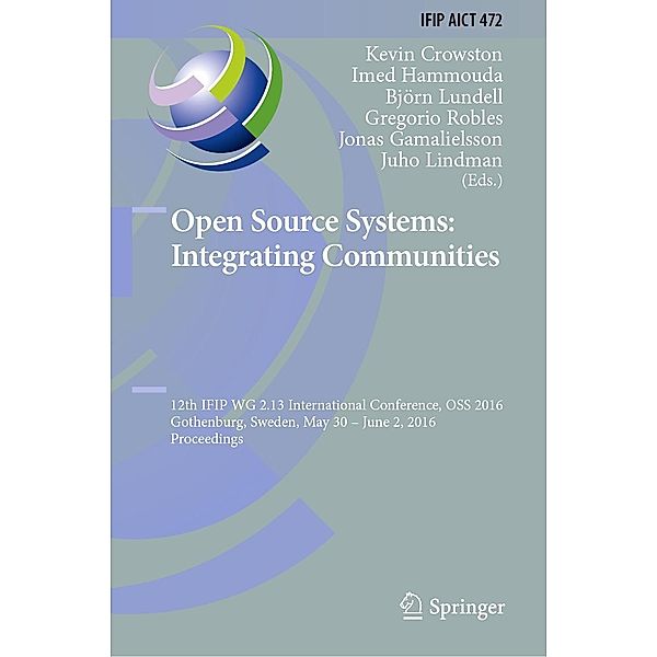 Open Source Systems: Integrating Communities / IFIP Advances in Information and Communication Technology Bd.472