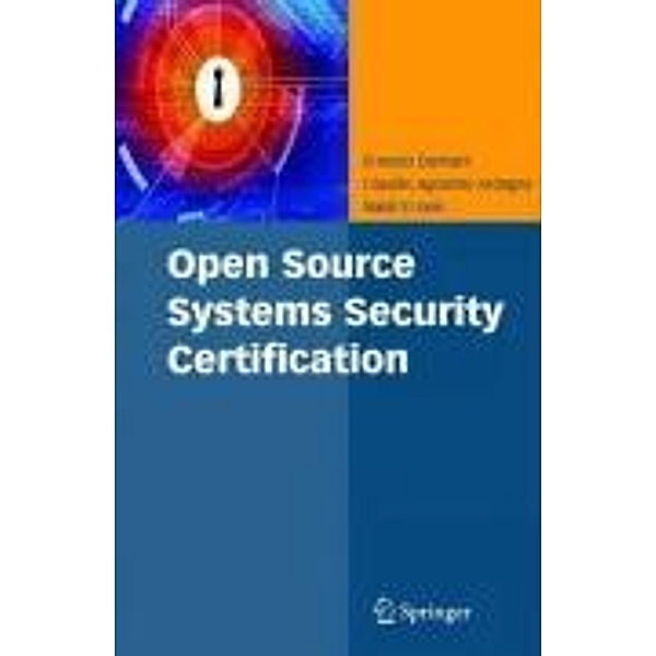 Open Source Systems Security Certification, Ernesto Damiani, Claudio Agostino Ardagna, Nabil El Ioini