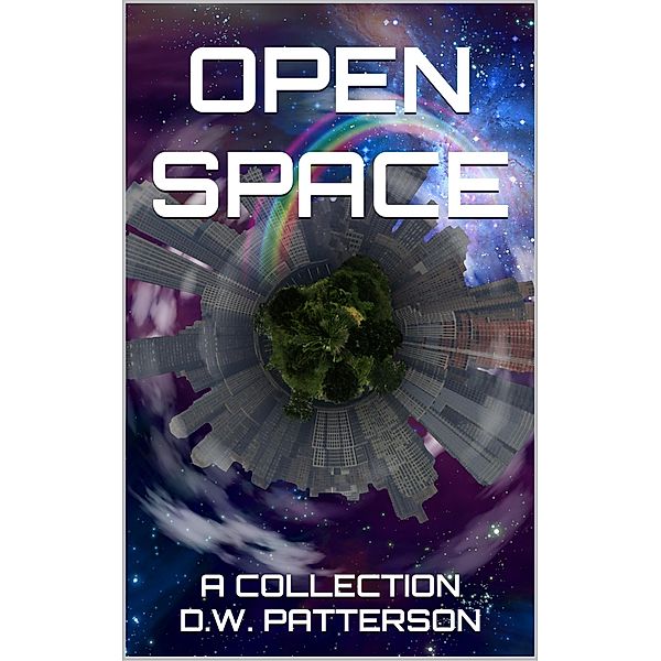 Open Space: A Collection (Future Chron Collection, #4) / Future Chron Collection, D. W. Patterson