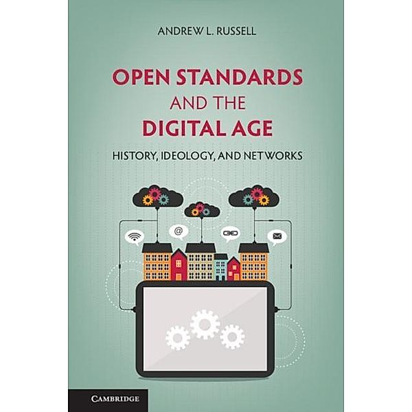 Open Standards and the Digital Age, Andrew L. Russell