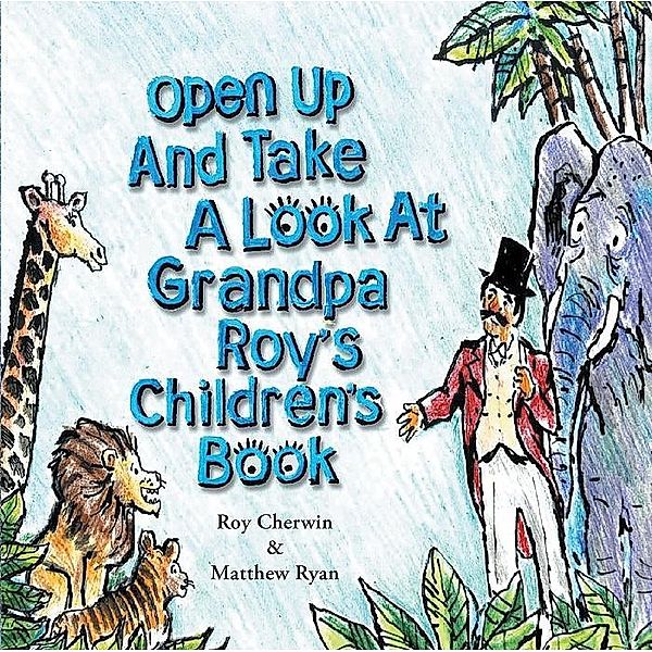 Open Up and Take a Look at Grandpa Roy's Children's Book / Page Publishing, Inc., Roy Cherwin, Matthew Ryan