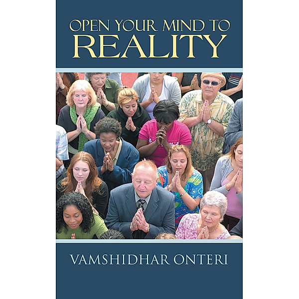 Open Your Mind to Reality, Vamshidhar Onteri