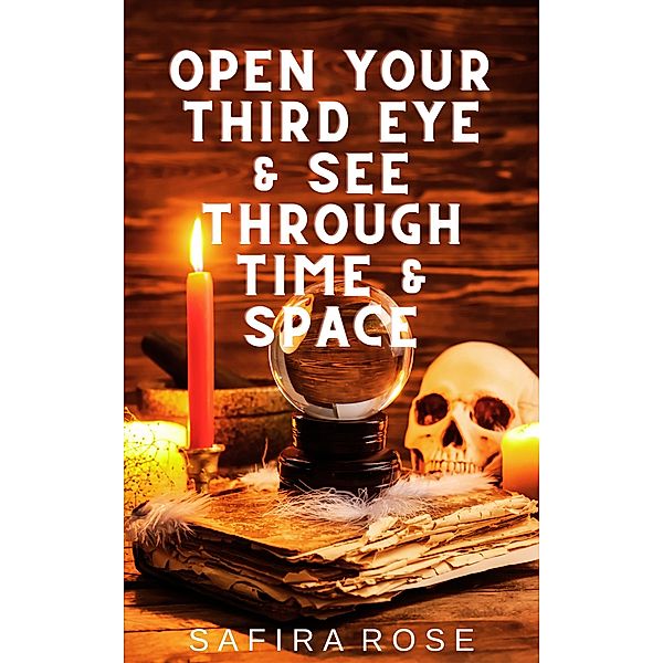 Open Your Third Eye & See Through Time & Space, Safira Rose