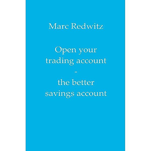 Open your trading account - the better savings account, Marc Redwitz