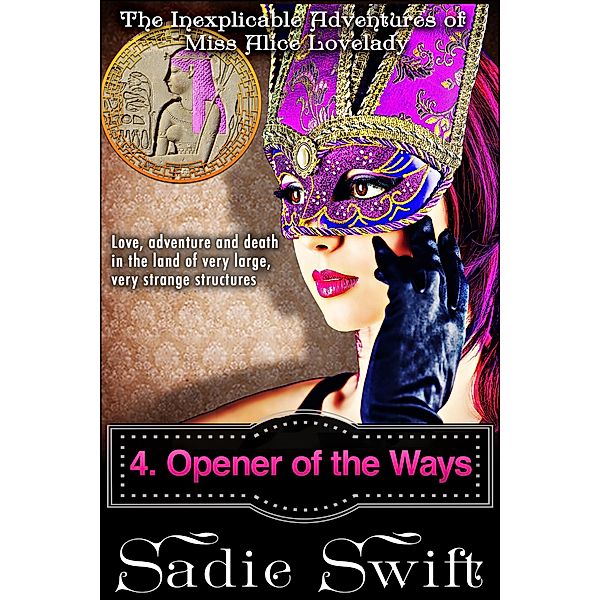 Opener of the Ways (The Inexplicable Adventures of Miss Alice Lovelady, #4) / The Inexplicable Adventures of Miss Alice Lovelady, Sadie Swift