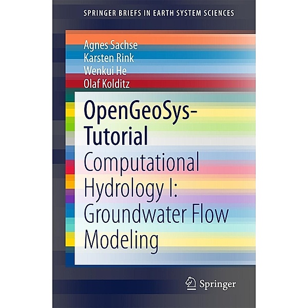 OpenGeoSys-Tutorial / SpringerBriefs in Earth System Sciences, Agnes Sachse, Karsten Rink, Wenkui He, Olaf Kolditz
