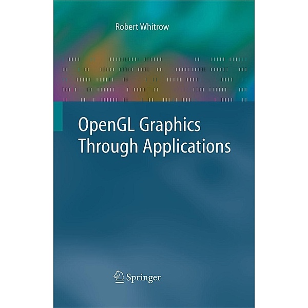 OpenGL Graphics Through Applications, Robert Whitrow