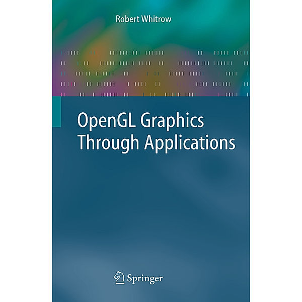 OpenGL Graphics Through Applications, Robert Whitrow