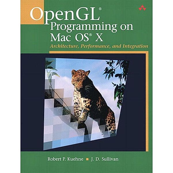 OpenGL Programming on Mac OS X, Robert Kuehne, J. Sullivan