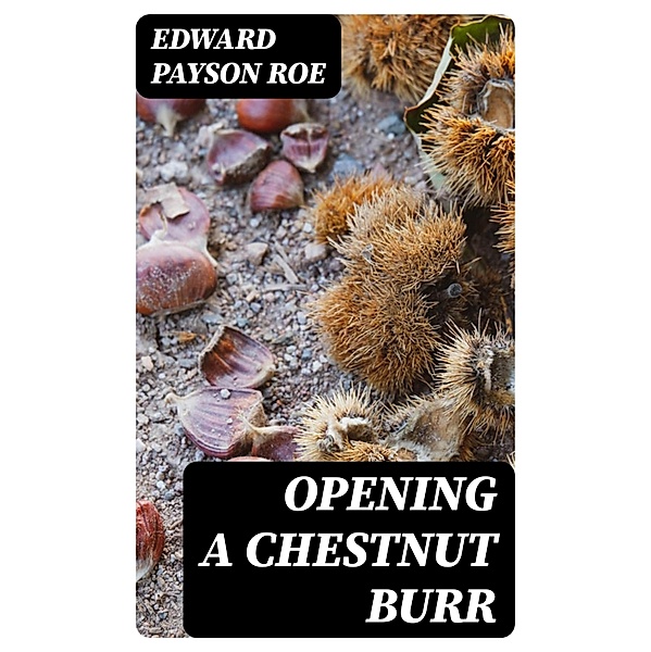 Opening a Chestnut Burr, Edward Payson Roe