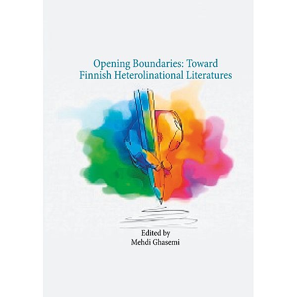 Opening Boundaries: Toward Finnish Heterolinational Literatures, Mehdi Ghasemi