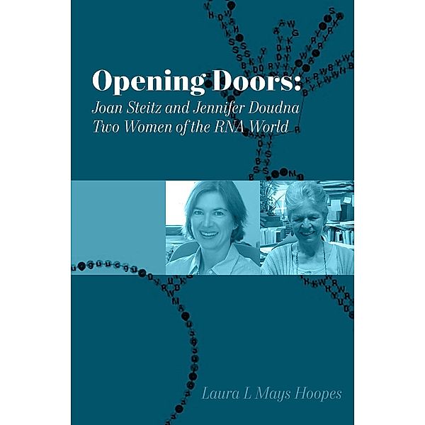 Opening Doors: Joan Steitz and Jennifer Doudna, Two Women of the RNA World, Laura L. Mays Hoopes