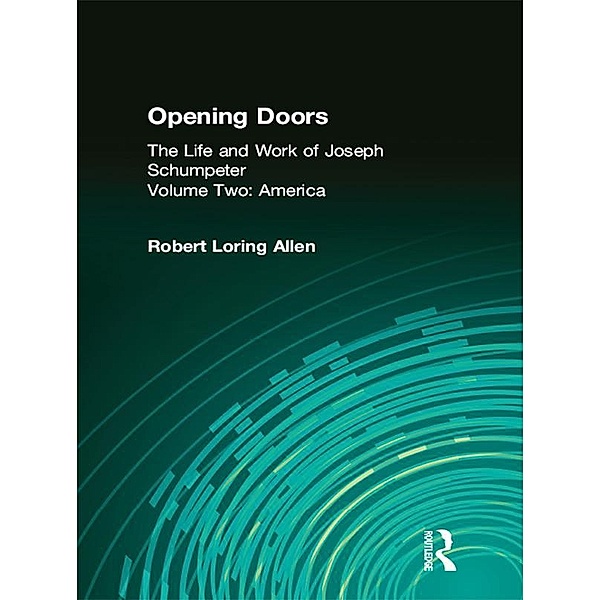 Opening Doors: Life and Work of Joseph Schumpeter, Robert Loring Allen