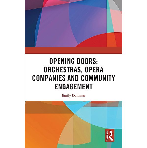 Opening Doors: Orchestras, Opera Companies and Community Engagement, Emily Dollman