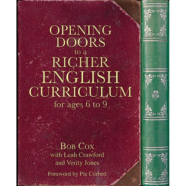 Opening Doors to a Richer English Curriculum for Ages 6 to 9 (Opening Doors series) / Opening Doors series Bd.4, Verity Jones, Leah Crawford, Bob Cox