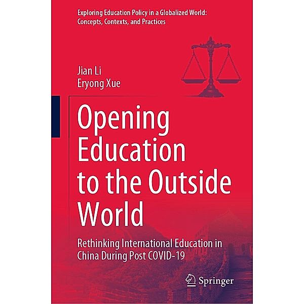 Opening Education to the Outside World / Exploring Education Policy in a Globalized World: Concepts, Contexts, and Practices, Jian Li, Eryong Xue