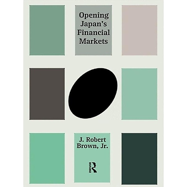 Opening Japan's Financial Markets, J. Robert Brown Jr.