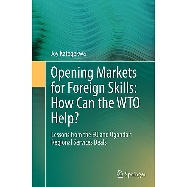 Opening Markets for Foreign Skills: How Can the WTO Help?, Joy Kategekwa