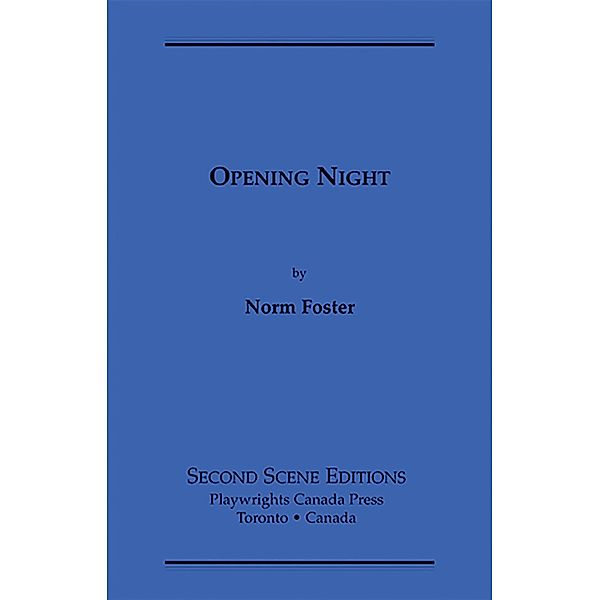 Opening Night / Playwrights Canada Press, Norm Foster