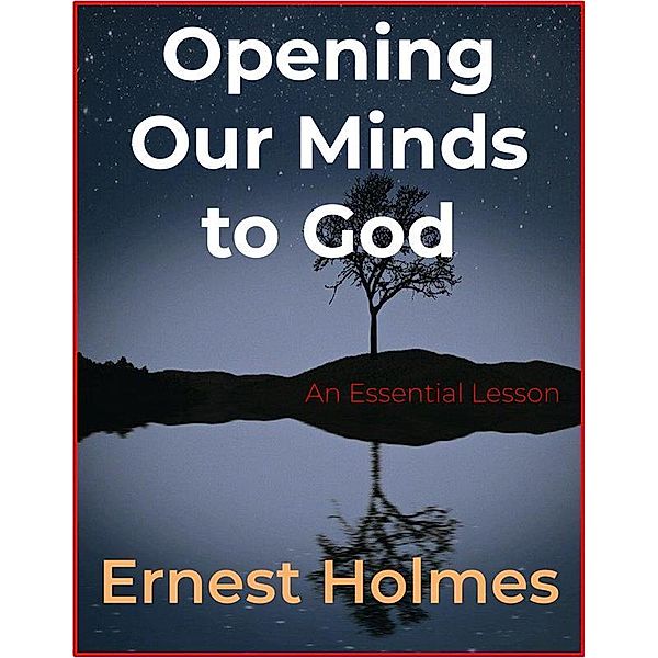 Opening Our Minds to God, Ernest Holmes