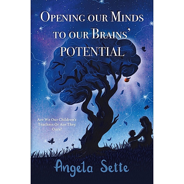 Opening Our Minds to Our Brains' Potential, Angela Sette