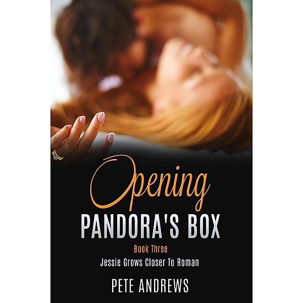 Opening Pandora's Box 3 - Jessie Grows Closer To Roman / Opening Pandora's Box, Pete Andrews