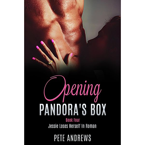 Opening Pandora's Box 4 - Jessie Loses Herself In Roman / Opening Pandora's Box, Pete Andrews