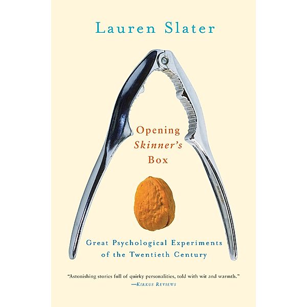 Opening Skinner's Box: Great Psychological Experiments of the Twentieth Century, Lauren Slater