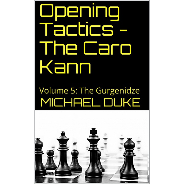 Opening Tactics - The Caro Kann: Volume 5: The Gurgenidze, Michael Duke