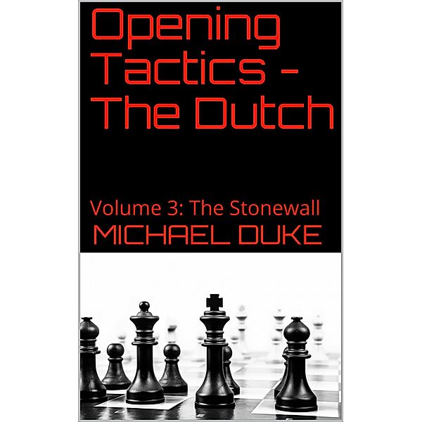 Opening Tactics - The Dutch - Volume 3:  The Stonewall, Michael Duke