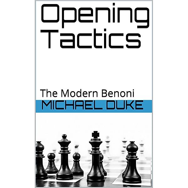 Opening Tactics : The Modern Benoni, Michael Duke