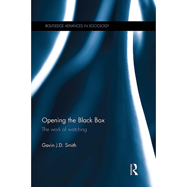 Opening the Black Box / Routledge Advances in Sociology, Gavin Smith