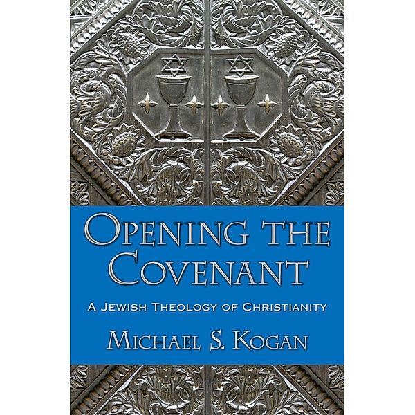 Opening the Covenant, Michael S. Kogan