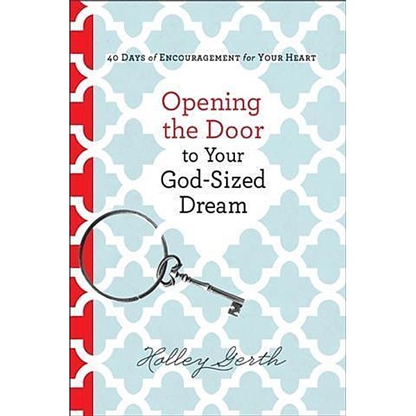 Opening the Door to Your God-Sized Dream, Holley Gerth