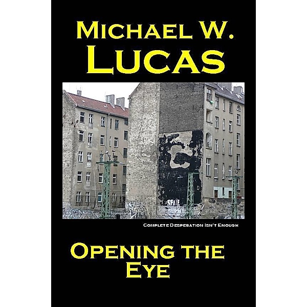 Opening the Eye / Tilted Windmill Press, Michael Warren Lucas