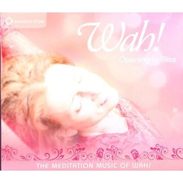 Opening To Bliss-The Meditation Music Of Wah!, Wah!