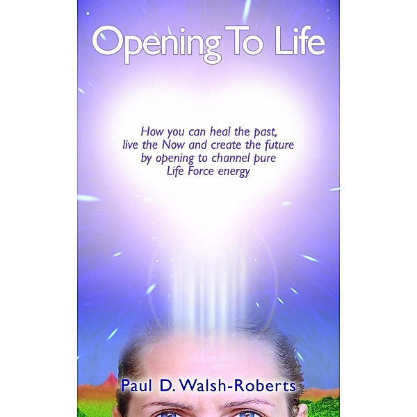 Opening To Life, Paul Walsh-Roberts