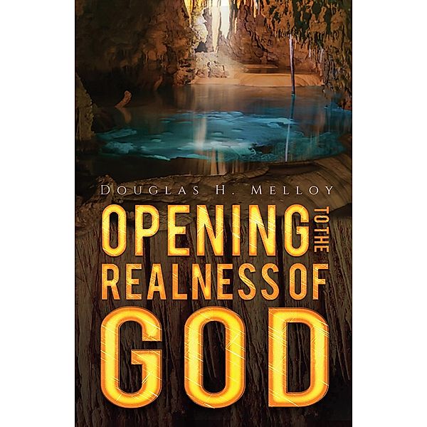 Opening to the Realness of God / Austin Macauley Publishers, Douglas H. Melloy