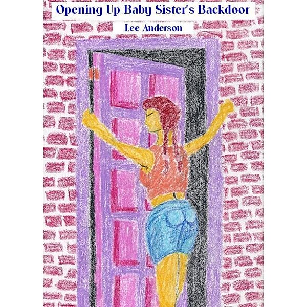 Opening Up Baby Sister's Backdoor, Lee Anderson