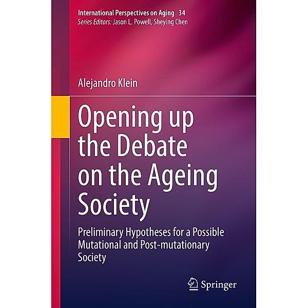 Opening up the Debate on the Aging Society / International Perspectives on Aging Bd.34, Alejandro Klein