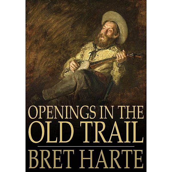 Openings in the Old Trail / The Floating Press, Bret Harte