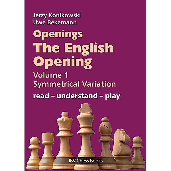 Openings - The English Opening Vol. 1 Symmetrical Variation, Jerzy Konikowski, Uwe Bekemann